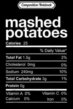 Composition Notebook: Mashed potatoes Nutrition Facts Thanksgiving Costume Gift  Journal/Notebook Blank Lined Ruled 6x9 100 Pages