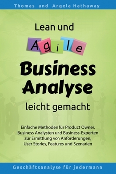 Paperback Lean und Agile Business Analyse leicht gemacht: Für Product Owners, Fachexperten, Business Teams, Business Analysten und alle, die Anforderungen für I [German] Book