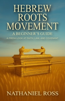 Paperback Hebrew Roots Movement: A Beginner's Guide: A Fresh Look at Faith, Law, and Covenant Book