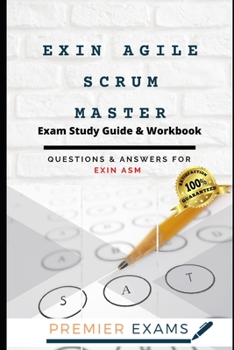Paperback EXIN Agile Scrum Master Exam Study Guide & Workbook: Questions and Answers for Exin ASM: Updated 2021: Pass Certification Exams, Success Guaranteed Book