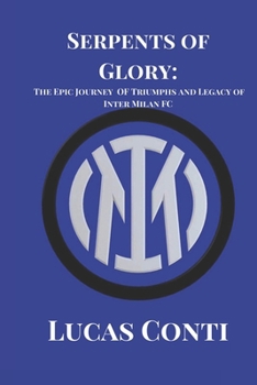 Paperback Serpents of Glory: The Epic Journey of Triumphs and Legacy of Inter Milan FC Book