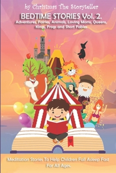 Bedtime stories Vol.2. Meditation Stories To Help Children Fall Asleep Fast And Go To Sleep Feeling Calm. For All Ages.: Adventures, Fairies, Animals, Loving Moms, Queens, Kings, Frogs and Short Fable