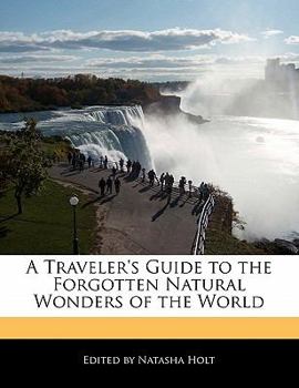 Paperback A Traveler's Guide to the Forgotten Natural Wonders of the World Book