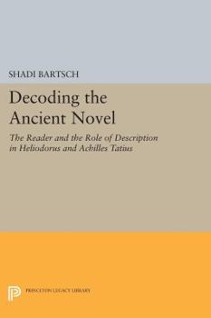 Paperback Decoding the Ancient Novel: The Reader and the Role of Description in Heliodorus and Achilles Tatius Book