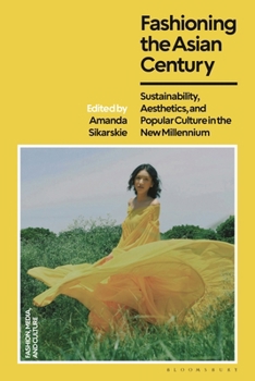 Fashioning the Asian Century: Sustainability, Aesthetics, and Popular Culture in the New Millennium (Fashion, Media and Culture)