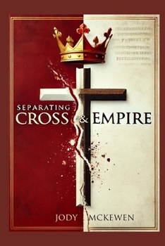 Separating Cross and Empire: Reclaiming the Way of Jesys from the Powers That Distort It