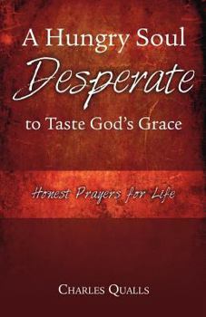 Paperback A Hungry Soul Desperate to Taste God's Grace: Honest Prayers for Life Book