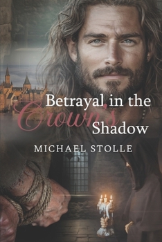 Betrayal in the Crown’s Shadow: Historical Novel