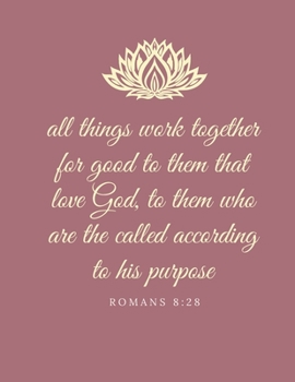 Paperback All things work together for good to them that love God, to them who are the called according to his purpose: Romans 8:28 Book