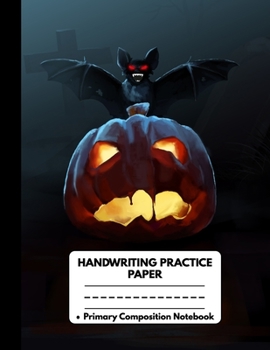 Paperback Handwriting Practice Paper Primary Composition Notebook: Halloween Gifts for Kids: Scary Killer Bat and Spooky Pumpkin, Blank Writing Sheets Journal W Book