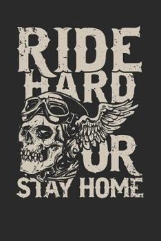 Ride Hard or Stay Home : This Notebook Will Make You the Coolest Biker on This Planet! Cool Vintage and Typographic Skull Design!