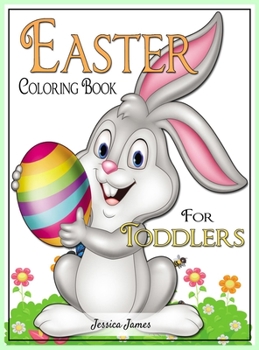 Hardcover Easter Coloring Book for Toddlers: Easter Book 2, 3, 4, 5 Year Old for Children Happy Easter with Easter Bunny, Egg, Basket Coloring Book