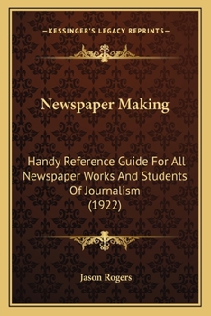 Paperback Newspaper Making: Handy Reference Guide For All Newspaper Works And Students Of Journalism (1922) Book