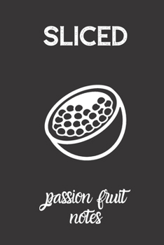 sliced passion fruit notes: small lined Passion Fruit Notebook / Travel Journal to write in (6'' x 9'') 120 pages