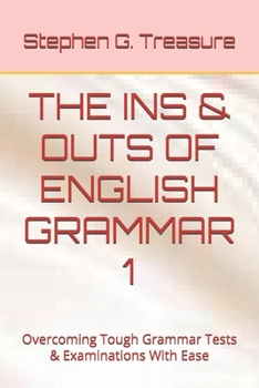 Paperback The Ins & Outs of English Grammar 1: Overcoming Tough Grammar Tests & Examinations With Ease Book