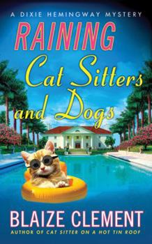 Raining Cat Sitters and Dogs: A Dixie Hemingway Mystery (Dixie Hemingway Mysteries) - Book #5 of the A Dixie Hemingway Mystery