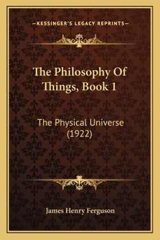 Paperback The Philosophy Of Things, Book 1: The Physical Universe (1922) Book