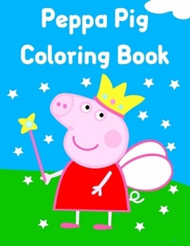 Peppa Pig Coloring Book: Best Pig Coloring Book, Gift For Kids Ages 4-8 9-12