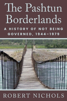 The Pashtun Borderlands: A History of Not Being Governed, 1944–1979 (Global Borderlands)