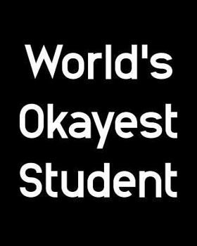 World's Okayest Student: 108 Page College Ruled Notebook 8x10