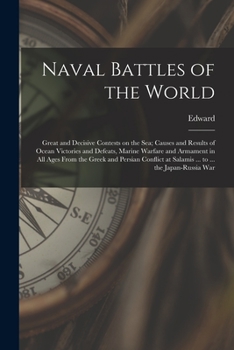 Paperback Naval Battles of the World; Great and Decisive Contests on the Sea; Causes and Results of Ocean Victories and Defeats, Marine Warfare and Armament in Book