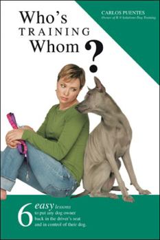 Paperback Who's Training Whom?: Six Easy Lessons to Put Any Dog Owner Back in the Driver's Seat and in Control of Their Dog. Book