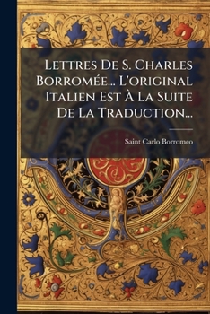 Paperback Lettres De S. Charles Borromée... L'original Italien Est À La Suite De La Traduction... [French] Book