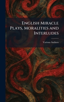 Hardcover English Miracle Plays, Moralities and Interludes Book