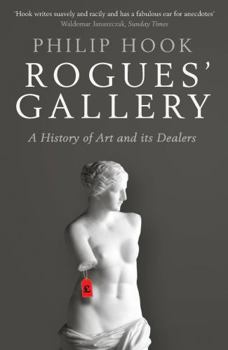 Rogues' Gallery A History of Art and its Dealers