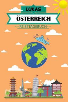Lukas Österreich Reisetagebuch: Dein persönliches Kindertagebuch fürs Notieren und Sammeln der schönsten Erlebnisse in Österreich | 120 Seiten zum Ausfüllen, Malen und Spaß haben (German Edition)