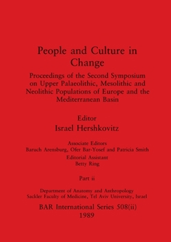 People and Culture in Change, Part ii: Proceedings of the Second Symposium on Upper Palaeolithic, Mesolithic and Neolithic Populations of Europe and the Mediterranean Basin