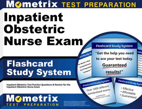 Cards Inpatient Obstetric Nurse Exam Flashcard Study System: Inpatient Obstetric Test Practice Questions & Review for the Inpatient Obstetric Nurse Exam Book