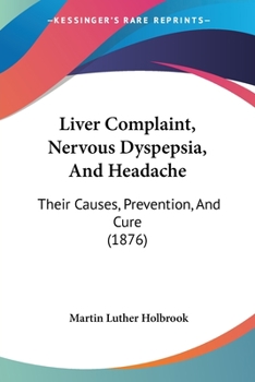 Paperback Liver Complaint, Nervous Dyspepsia, And Headache: Their Causes, Prevention, And Cure (1876) Book