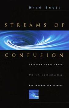 Paperback Streams of Confusion: Thirteen Great Ideas That Are Contaminating Our Thought and Culture Book