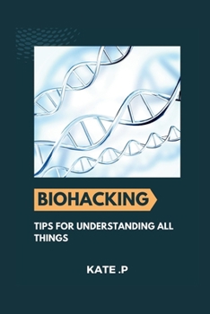 Paperback Biohacking: Tips for Understanding All Things Book