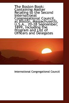 Paperback The Boston Book: Containing Matter Relating to the Second International Congregational Council, at B Book