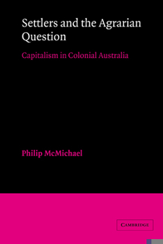 Paperback Settlers and the Agrarian Question: Capitalism in Colonial Australia Book
