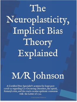 The Neuroplasticity, Implicit Bias Theory Explained: A Certified Peer Specialist’s acumen for hope post COVID-19 regarding Co-Occurring Disorders, ... epidemic consensus with the Letter of 1712.