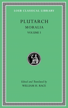 Moralia, Volume I : The Education of Children. How the Young Man Should Study Poetry. on Listening to Lectures. How to Tell a Flatterer from a Friend. How a Man May Become Aware of His Progress in Vir