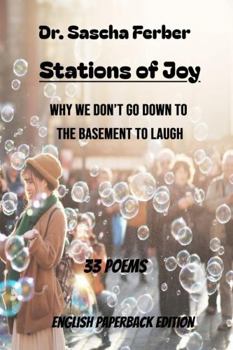 Stations of Joy: Why We Don’t Go Down to the Basement to Laugh - 33 Poems