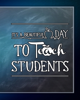 It’s A Beautiful Day To Teach Students: Teacher Appreciation Notebook Or Journal