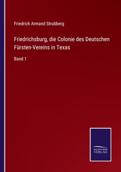 Paperback Friedrichsburg, die Colonie des Deutschen Fürsten-Vereins in Texas: Band 1 [German] Book