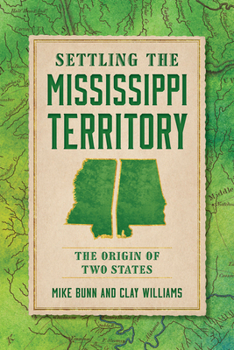 Paperback Settling the Mississippi Territory: The Origin of Two States Book