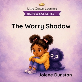 The Worry Shadow: A Gentle Story About Anxiety, Big Feelings, and Courage (Little Crown Learners. Big Feelings Series)