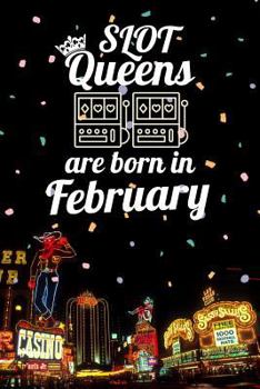 Slot Queens are Born in February: 6x9 Journal, Casino Slot Machine Birthday Month Notebook, Lined Paper - 100 Pages, Gambling Las Vegas Souvenir