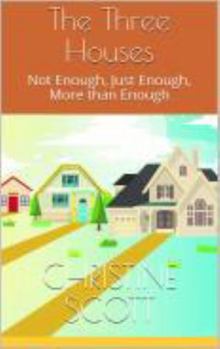 Paperback The Three Houses: Not Enough, Just Enough, More than Enough Book
