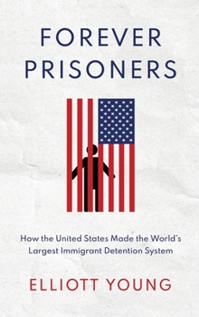 Hardcover Forever Prisoners: How the United States Made the World's Largest Immigrant Detention System Book
