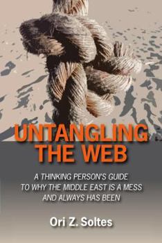 Paperback Untangling the Web: A Thinking Person's Guide to Why the Middle East Is a Mess and Always Has Been Book