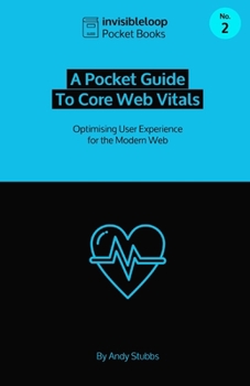 Paperback A Pocket Guide to Core Web Vitals: Optimising User Experience for the Modern Web Book