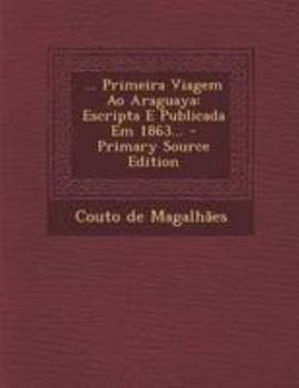 Paperback ... Primeira Viagem Ao Araguaya: Escripta E Publicada Em 1863... [Portuguese] Book